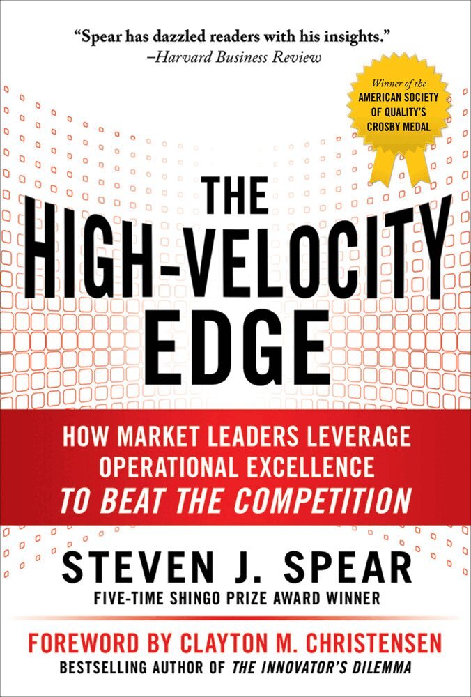 Steven Spear - High-Velocity Edge: How Market Leaders Leverage Operational Excellence to Beat the Competition, Inbunden
