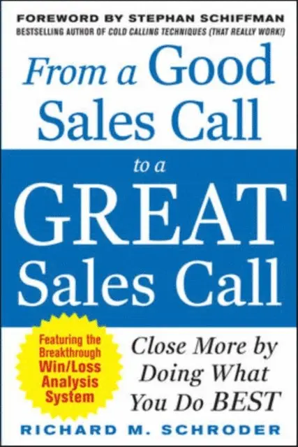 From a Good Sales Call to a Great Sales Call: Close More by Doing What You Do Best