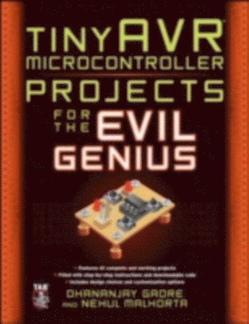 Nehul Malhotra, Dhananjay Gadre - tinyAVR Microcontroller Projects for the Evil Genius, E-bok