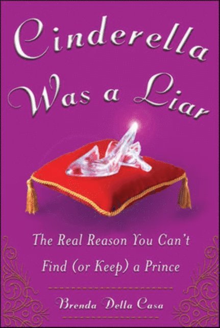 Brenda Della Casa - Cinderella Was a Liar: The Real Reason You Can't Find (or Keep) a Prince, E-bok