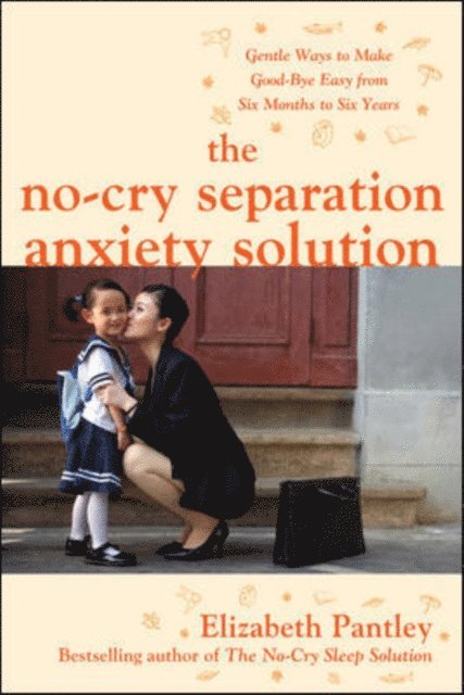Elizabeth Pantley - No-Cry Separation Anxiety Solution: Gentle Ways to Make Good-bye Easy from Six Months to Six Years, E-bok
