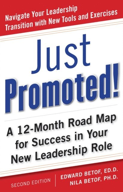 Nila Betof, H. Betof - Just Promoted! A 12-Month Road Map for Success in Your New Leadership Role, Second Edition, E-bok