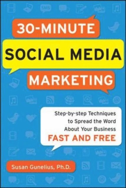 Susan Gunelius - 30-Minute Social Media Marketing: Step-by-step Techniques to Spread the Word About Your Business, E-bok