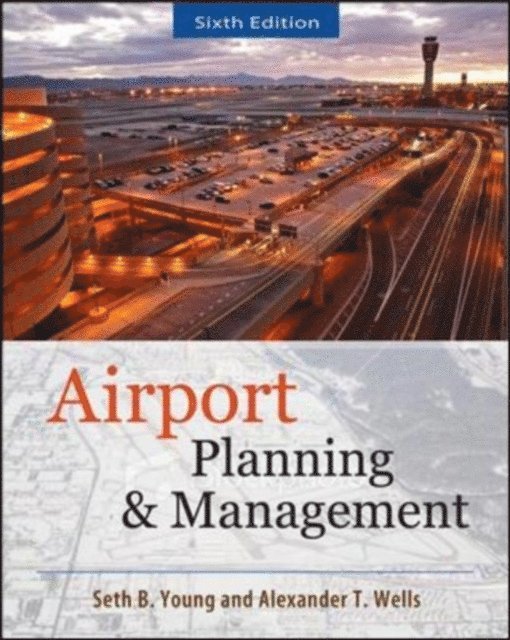 Alexander T. Wells, Seth Young - AIRPORT PLANNING AND MANAGEMENT 6/E, E-bok