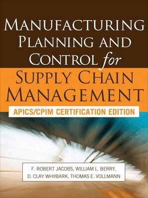 William Berry, Thomas Vollmann, F. Robert Jacobs, D. Clay Whybark - Manufacturing Planning and Control for Supply Chain Management, Inbunden