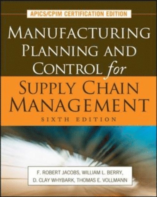 Thomas E. Vollmann, D. Clay Whybark, William Lee Berry, F. Robert Jacobs - Manufacturing Planning and Control for Supply Chain Management, E-bok
