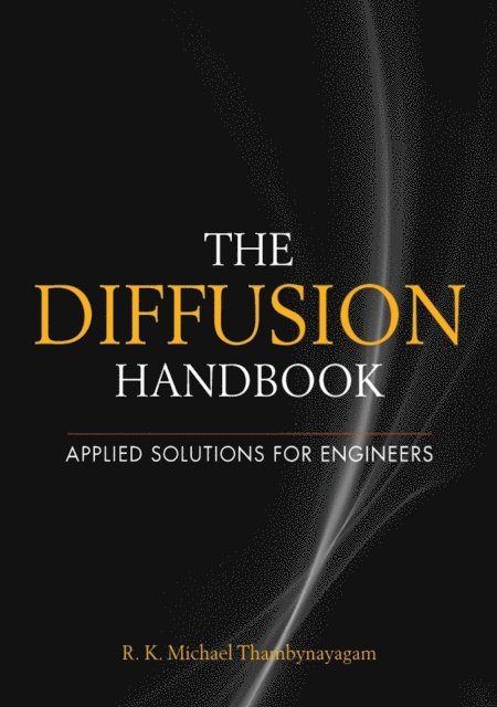 R. K. Michael Thambynayagam - Diffusion Handbook: Applied Solutions for Engineers, E-bok
