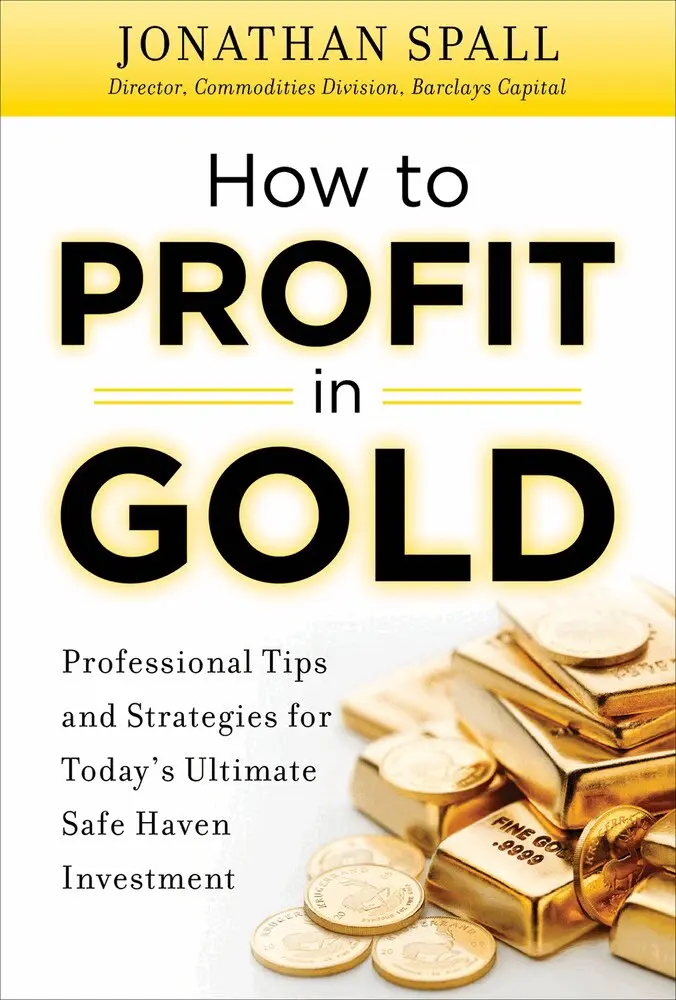 Jonathan Spall - How to Profit in Gold:  Professional Tips and Strategies for Today’s Ultimate Safe Haven Investment, Inbunden. Tillgänglighet: Lägg i varukorg