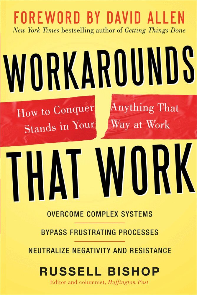 Russell Bishop, David Allen - Workarounds That Work: How to Conquer Anything That Stands in Your Way at Work, Inbunden