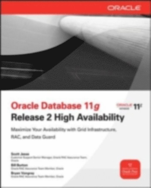 Bryan Vongray, Bill Burton, Scott Jesse - Oracle Database 11g Release 2 High Availability: Maximize Your Availability with Grid Infrastructure, RAC and Data Guard, E-bok