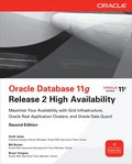Oracle Database 11g Release 2 High Availability: Maximise Your Availability with Grid Infrastructure, RAC and Data Guard, 2nd Edition
