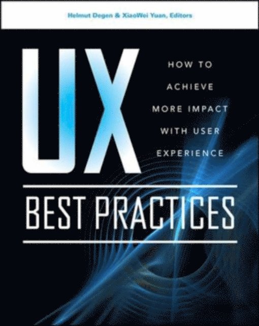XiaoWei Yuan, Helmut Degen - UX Best Practices: How to Achieve More Impact with User Experience, E-bok