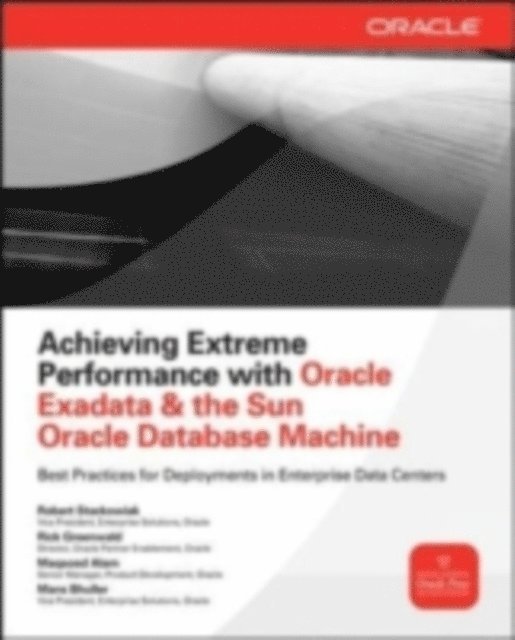 Mans Bhuller, Maqsood Alam, Robert Stackowiak, Rick Greenwald - Achieving Extreme Performance with Oracle Exadata, E-bok