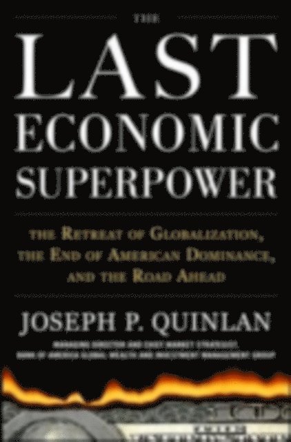 Joseph P. Quinlan - Last Economic Superpower: The Retreat of Globalization, the End of American Dominance, and What We Can Do About It, E-bok