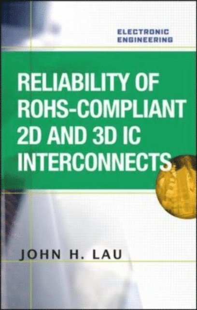 John H. Lau - Reliability of RoHS-Compliant 2D and 3D IC Interconnects, E-bok