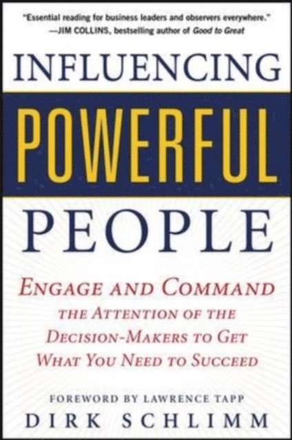 Dirk Schlimm - Influencing Powerful People : Engage and Command the Attention of the Decision-Makers to Get What You Need to Succeed, E-bok