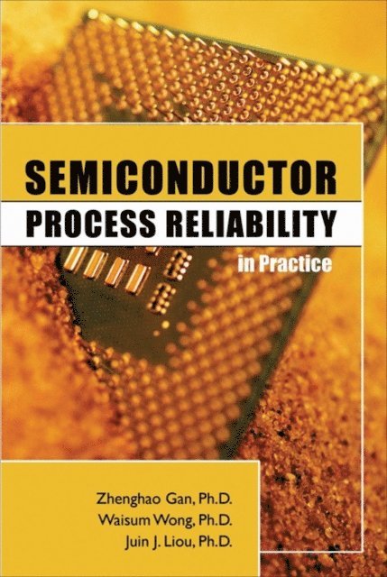 Juin J. Liou, Waisum Wong, Zhenghao Gan - Semiconductor Process Reliability in Practice, E-bok