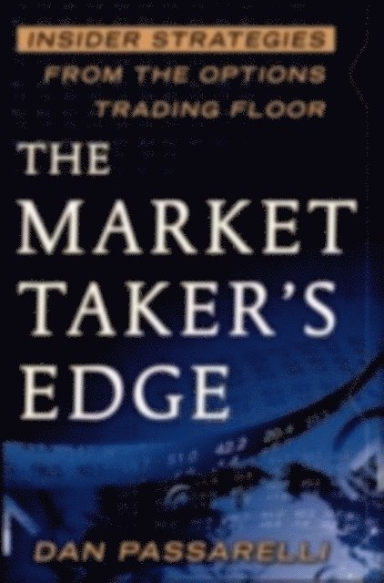 Dan Passarelli - Market Taker's Edge: Insider Strategies from the Options Trading Floor, E-bok