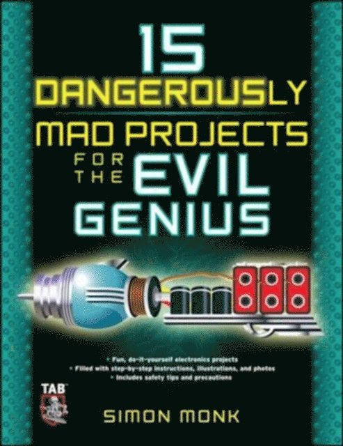 Simon Monk - 15 Dangerously Mad Projects for the Evil Genius, E-bok