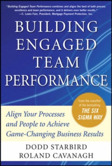 Roland R. Cavanagh, Dodd Starbird - Building Engaged Team Performance: Align Your Processes and People to Achieve Game-Changing Business Results, E-bok