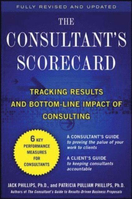 Patti Phillips, Jack J. Phillips - Consultant's Scorecard, Second Edition: Tracking ROI and Bottom-Line Impact of Consulting Projects, E-bok