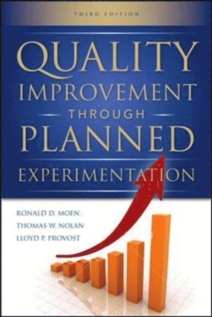 Lloyd P. Provost, Thomas W. Nolan, Ronald Moen - Quality Improvement Through Planned Experimentation 3/E, E-bok