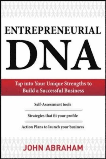 Entrepreneurial DNA: The Breakthrough Discovery that Aligns Your Business to Your Unique Strengths