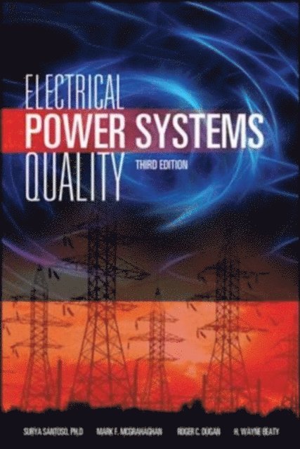 H. Wayne Beaty, Surya Santoso, Mark F. McGranaghan, Roger C. Dugan - Electrical Power Systems Quality, Third Edition, E-bok