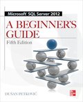 Microsoft SQL Server 2012 A Beginner's Guide 5th Edition