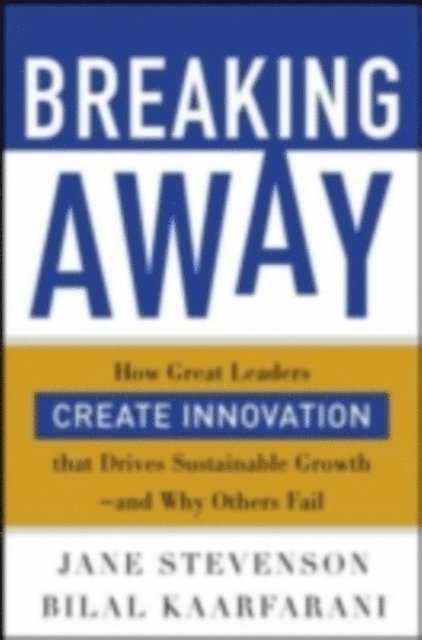 Bilal Kaafarani, Jane Stevenson - Breaking Away: How Great Leaders Create Innovation that Drives Sustainable Growth--and Why Others Fail, E-bok