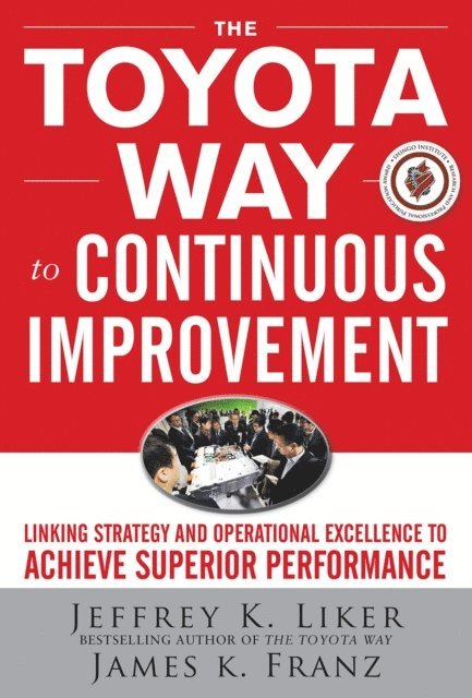 James K. Franz, Jeffrey K. Liker - Toyota Way to Continuous Improvement:  Linking Strategy and Operational Excellence to Achieve Superior Performance, E-bok