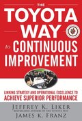 Toyota Way to Continuous Improvement:  Linking Strategy and Operational Excellence to Achieve Superior Performance