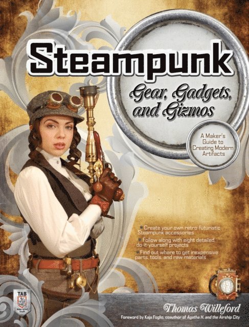 Thomas Willeford - Steampunk Gear, Gadgets, and Gizmos: A Maker's Guide to Creating Modern Artifacts, E-bok