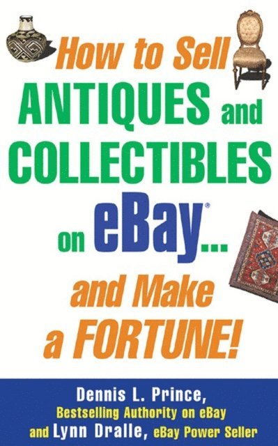 Lynn Dralle, Dennis L. Prince - How to Sell Antiques and Collectibles on eBay... And Make a Fortune!, E-bok