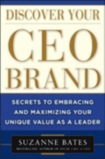 Suzanne Bates - Discover Your CEO Brand: Secrets to Embracing and Maximizing Your Unique Value as a Leader, E-bok. Tillgänglighet: Lägg i varukorg
