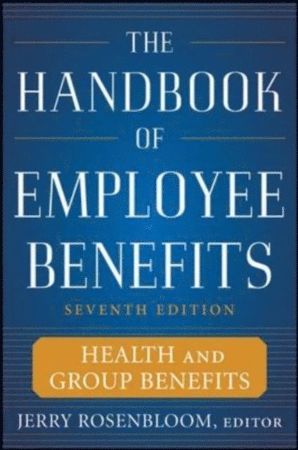 Jerry S. Rosenbloom - Handbook of Employee Benefits: Health and Group Benefits 7/E, E-bok. Tillgänglighet: Lägg i varukorg