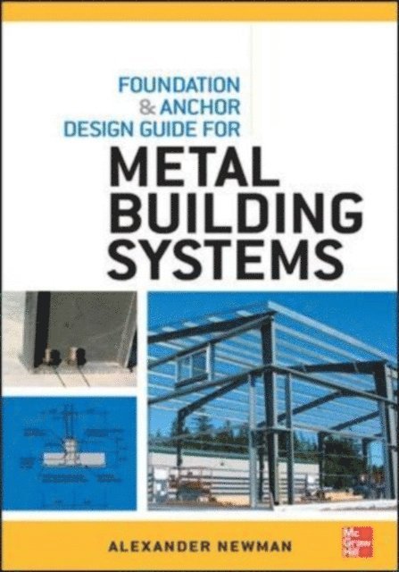 Alexander Newman - Foundation and Anchor Design Guide for Metal Building Systems, E-bok