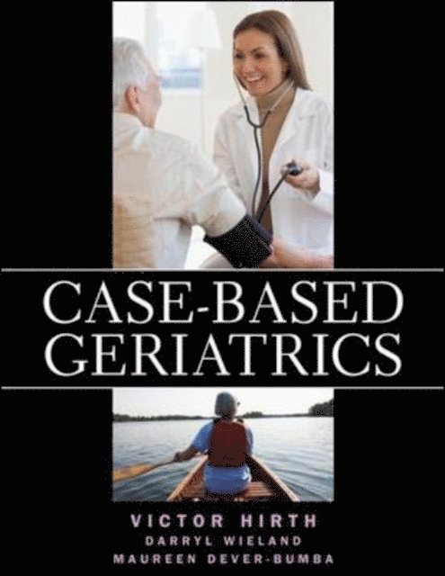 Maureen Dever-Bumba, Darryl Wieland, Victor A. Hirth - Case-based Geriatrics: A Global Approach, E-bok
