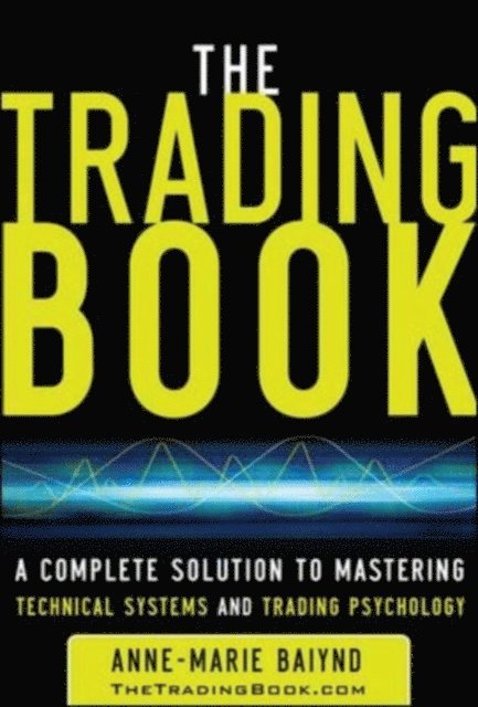 Anne-Marie Baiynd - Trading Book: A Complete Solution to Mastering Technical Systems and Trading Psychology, E-bok. Tillgänglighet: Lägg i varukorg