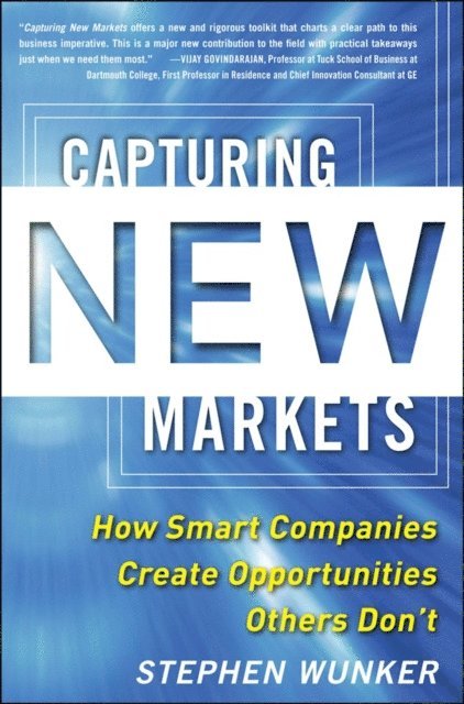 Stephen Wunker - Capturing New Markets: How Smart Companies Create Opportunities Others Don't, E-bok