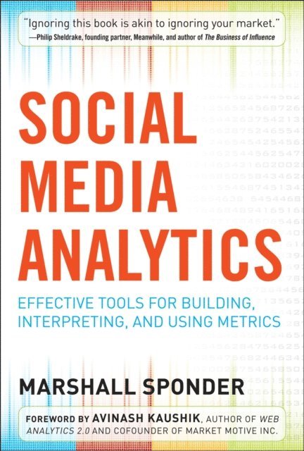 Marshall Sponder - Social Media Analytics: Effective Tools for Building, Interpreting, and Using Metrics, E-bok