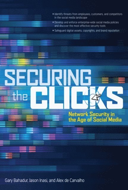 Alex de Carvalho, Jason Inasi, Gary Bahadur - Securing the Clicks Network Security in the Age of Social Media, E-bok. Tillgänglighet: Lägg i varukorg