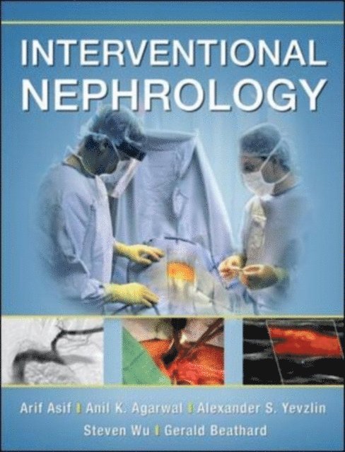 Gerald A. Beathard, Steven Wu, Alexander Yevzlin, Anil K. Agarwal, Arif Asif - Interventional Nephrology, E-bok