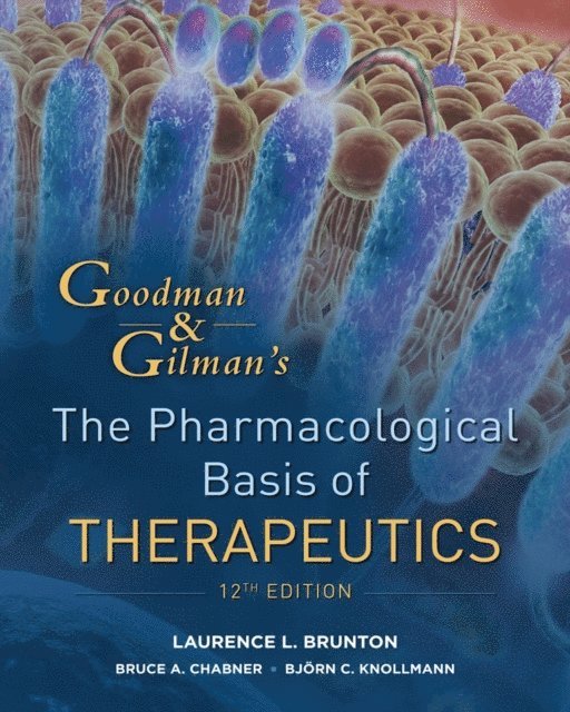 Bjorn Knollman, Bruce A. Chabner, Laurence Brunton - Goodman and Gilman's The Pharmacological Basis of Therapeutics, Twelfth Edition, E-bok