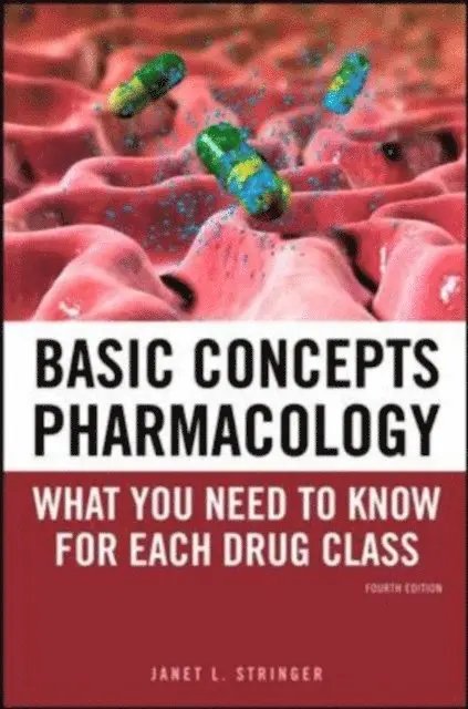 Basic Concepts in Pharmacology: What You Need to Know for Each Drug Class, Fourth Edition