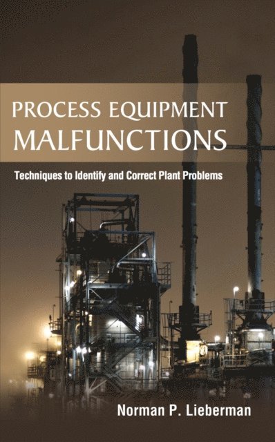 Norman P. Lieberman - Process Equipment Malfunctions: Techniques to Identify and Correct Plant Problems, E-bok