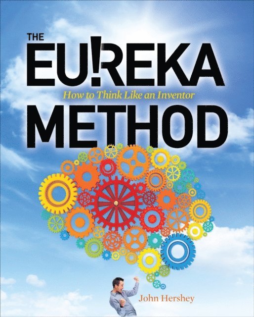 John Hershey - Eureka Method: How to Think Like an Inventor, E-bok
