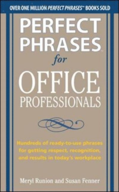 Susan Fenner, Meryl Runion - Perfect Phrases for Office Professionals: Hundreds of ready-to-use phrases for getting respect, recognition, and results in today's workplace, E-bok