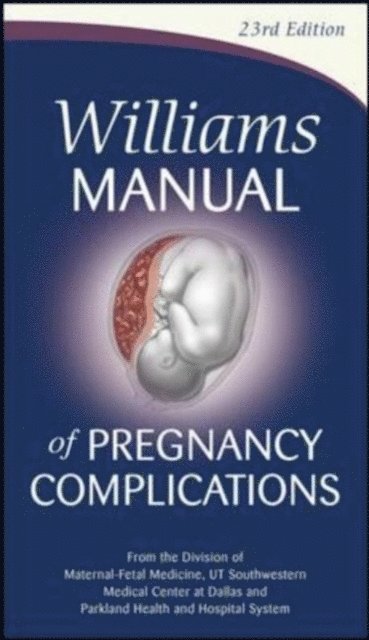 Steven L. Bloom, Marlene M. Corton, Kenneth J. Leveno - Williams Manual of Pregnancy Complications, E-bok