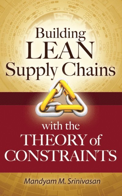 Mandyam Srinivasan - Building Lean Supply Chains with the Theory of Constraints, E-bok